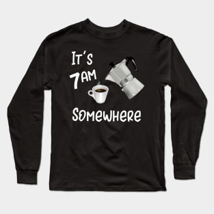 It's 7Am Somewhere Long Sleeve T-Shirt